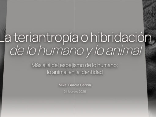 La teriantropía o hibridación de lo humano y lo animal. Más allá del espejismo de lo humano: lo animal en la identidad.