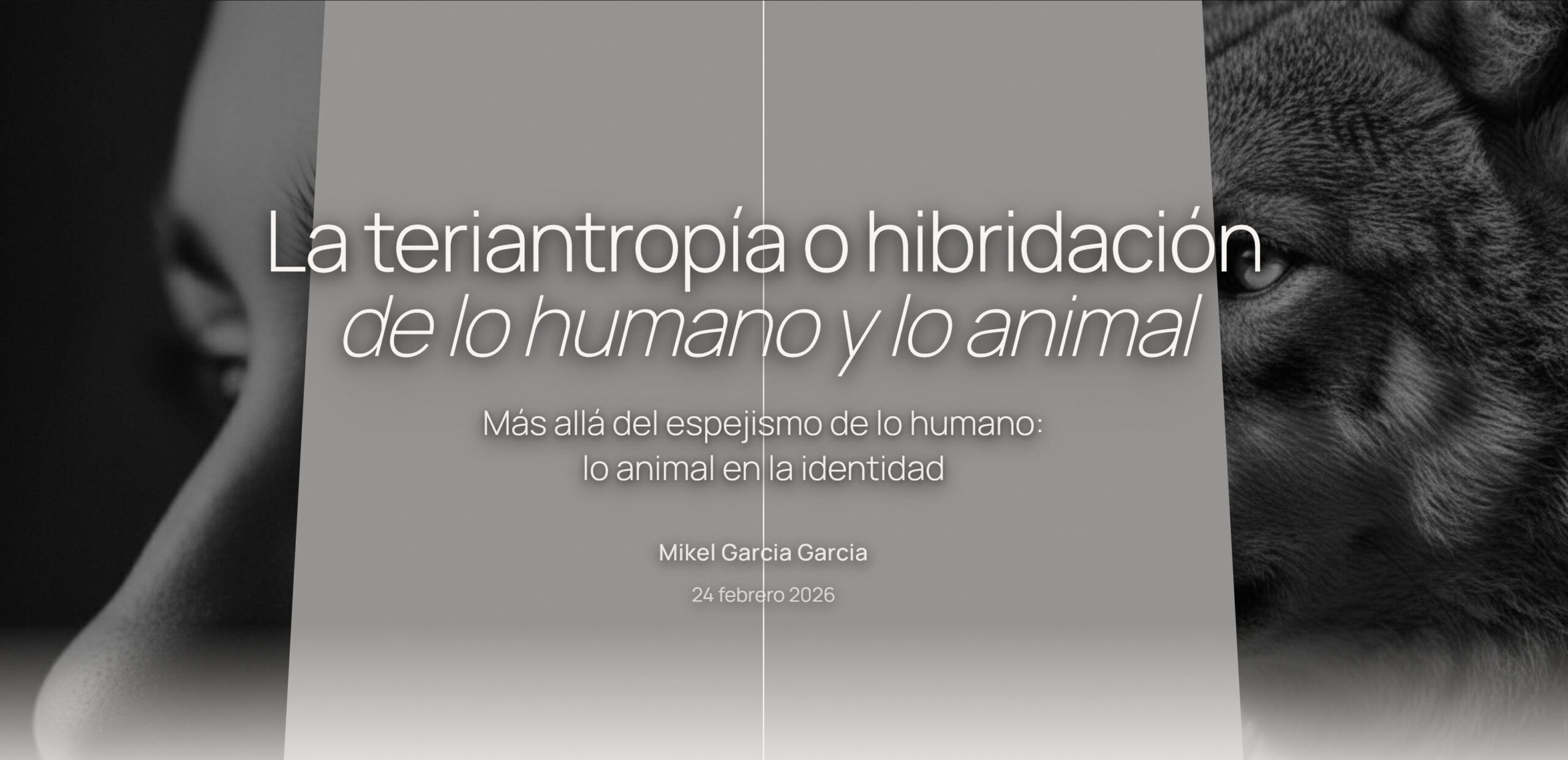 La teriantropía o hibridación de lo humano y lo animal. Más allá del espejismo de lo humano: lo animal en la identidad.